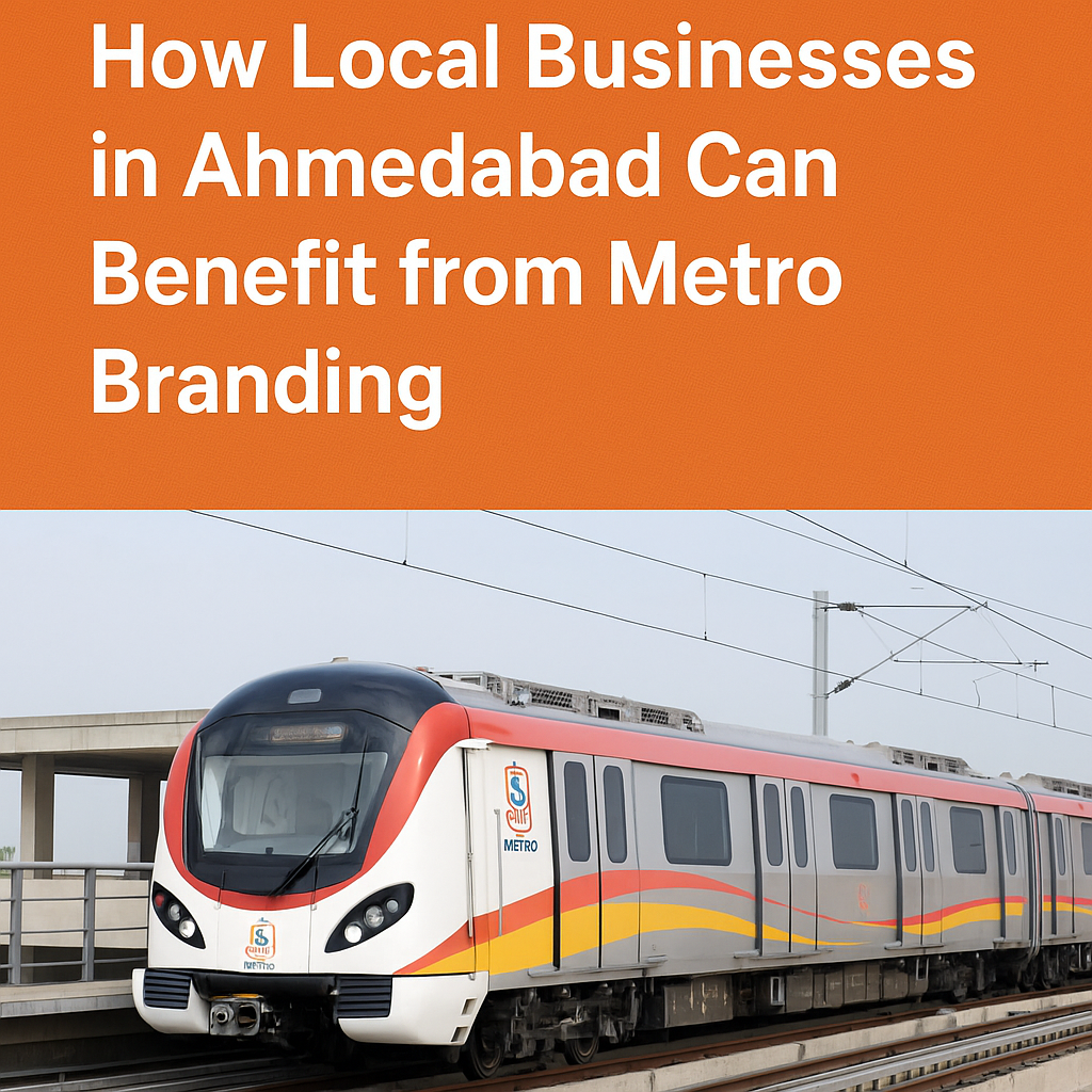 How Local Businesses in Ahmedabad Can Benefit from Metro Branding? 